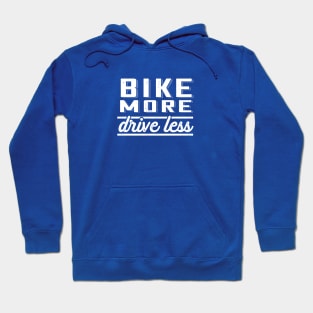 Bike More, Drive Less Hoodie